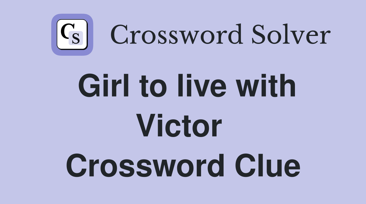 Girl to live with Victor  Crossword Clue
