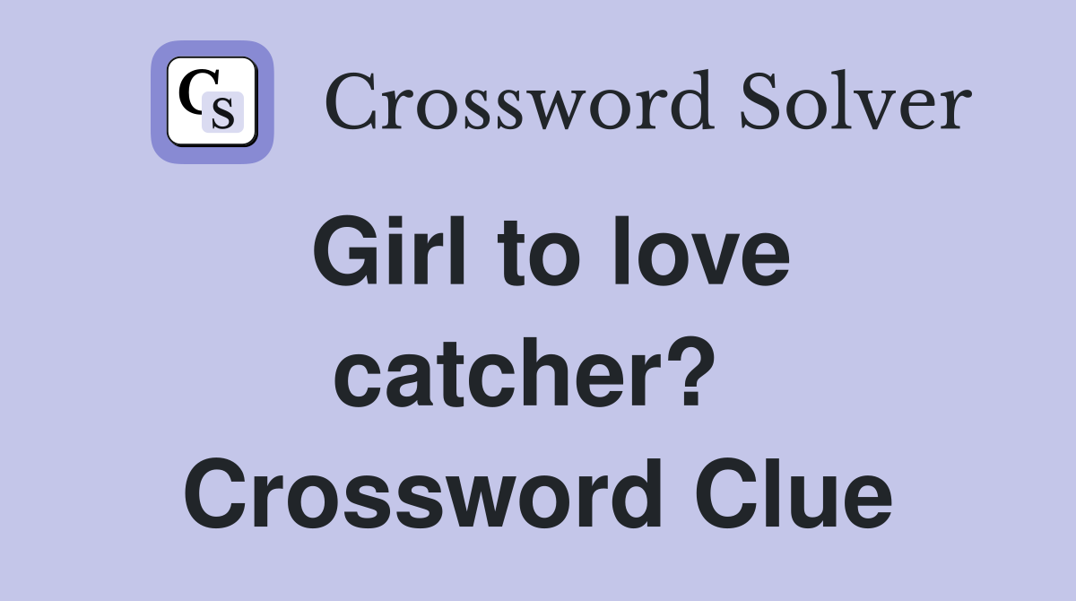 Girl to love catcher?  Crossword Clue