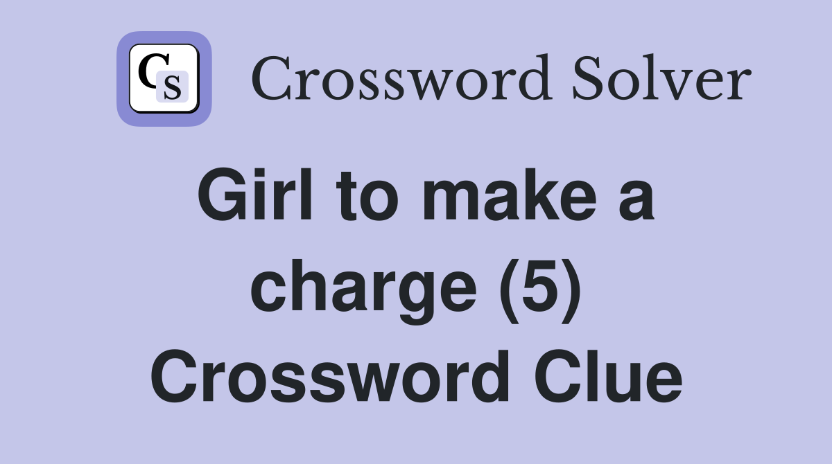 Girl to make a charge (5) Crossword Clue