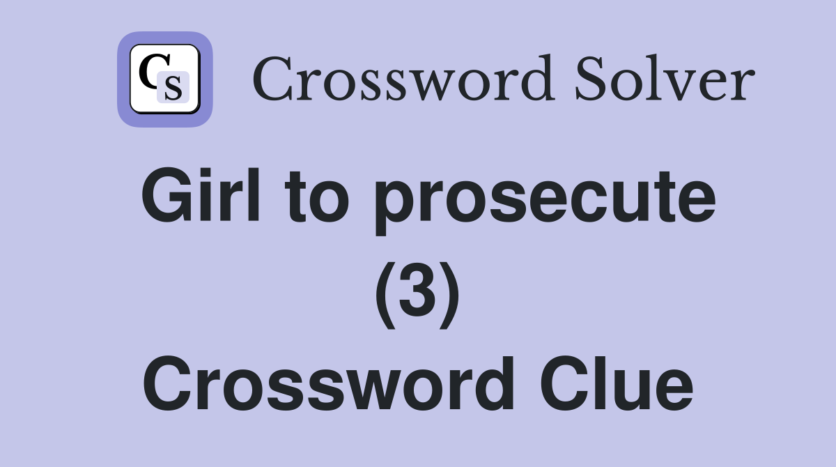 Girl to prosecute (3) Crossword Clue