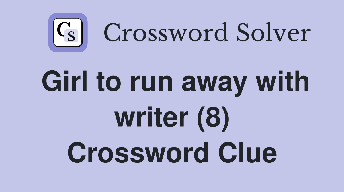 Girl to run away with writer (8) Crossword Clue