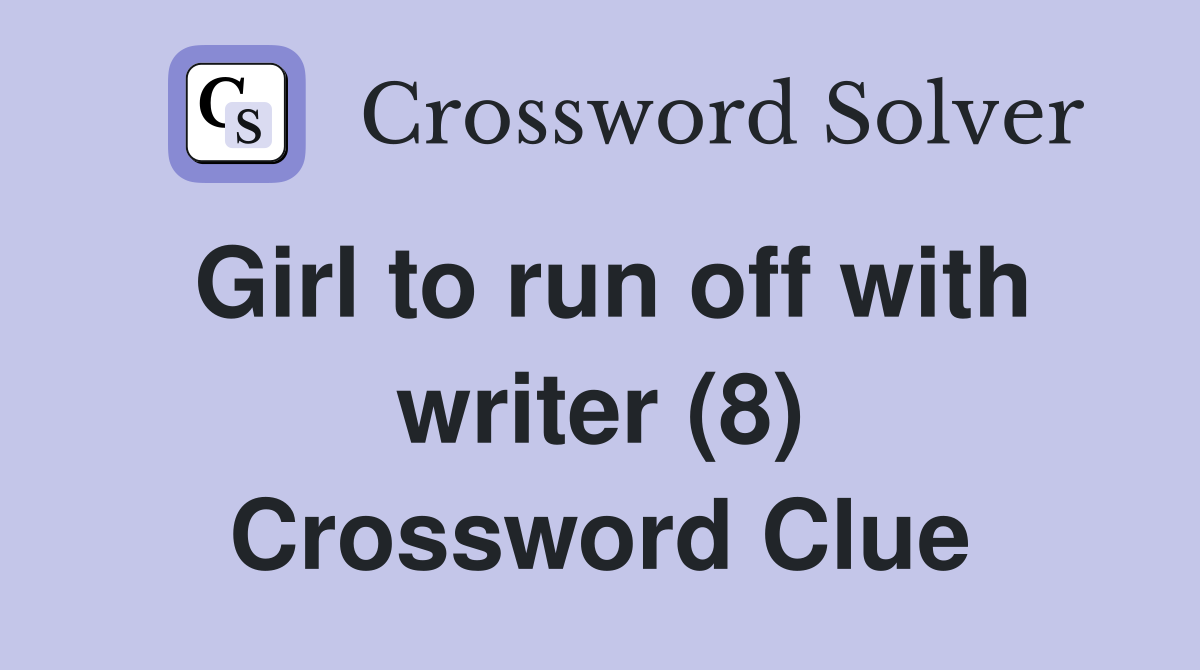 Girl to run off with writer (8) Crossword Clue