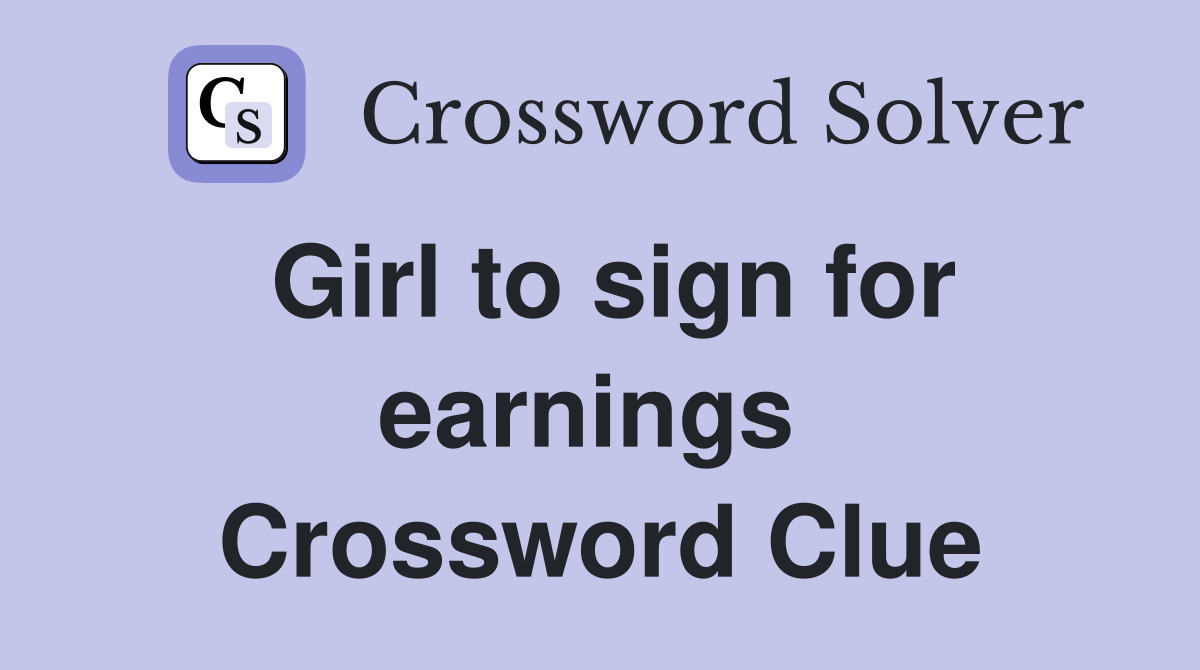 Girl to sign for earnings  Crossword Clue