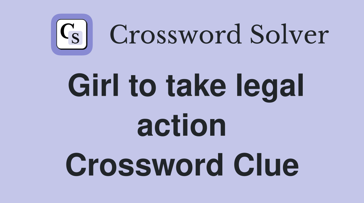 Girl to take legal action Crossword Clue