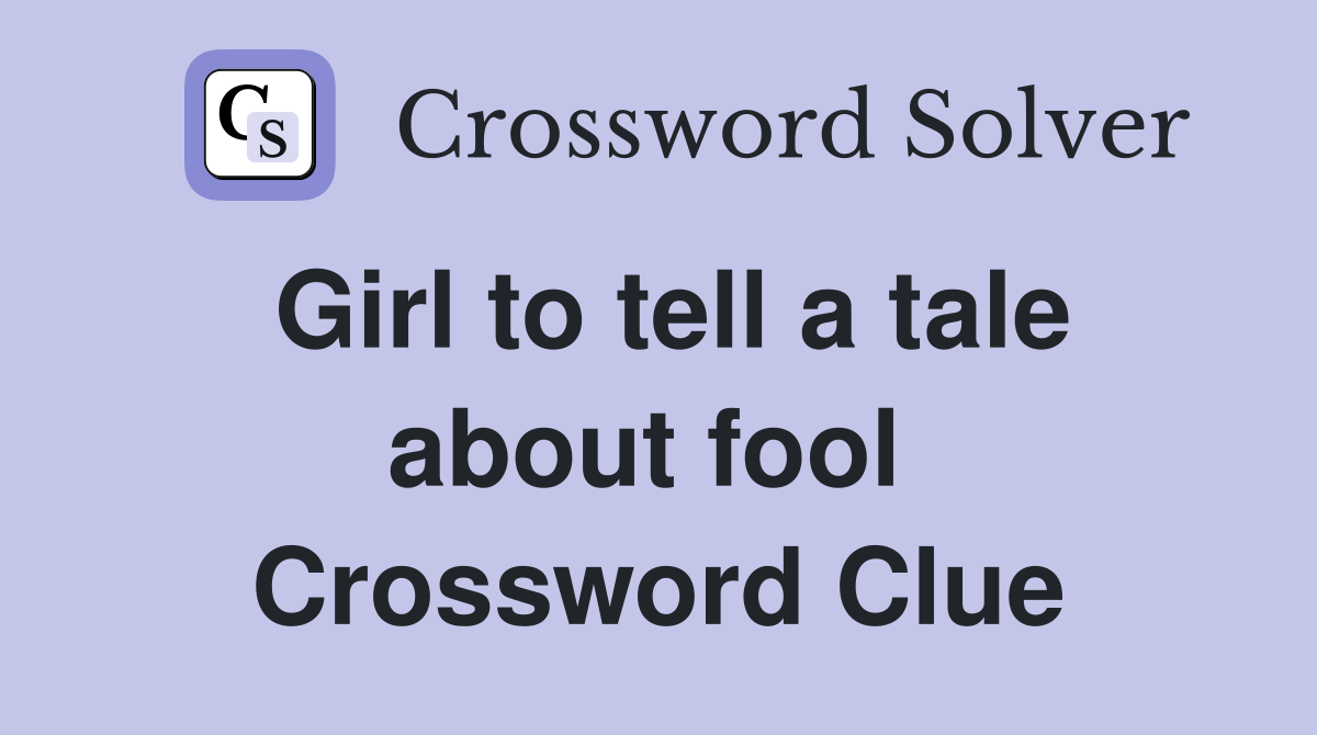 Girl to tell a tale about fool  Crossword Clue