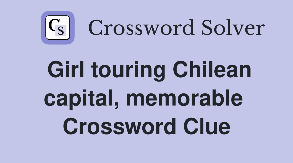 Girl touring Chilean capital, memorable  Crossword Clue