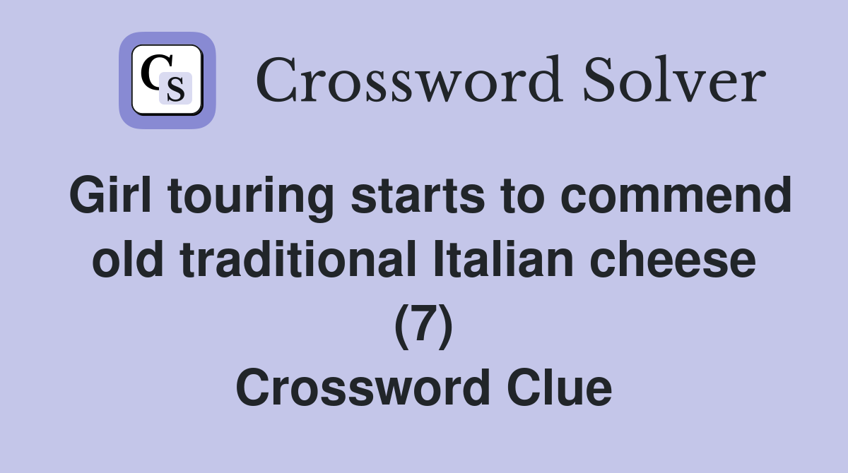 Girl touring starts to commend old traditional Italian cheese (7) Crossword Clue
