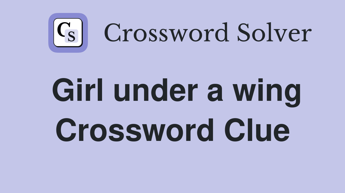 Girl under a wing Crossword Clue