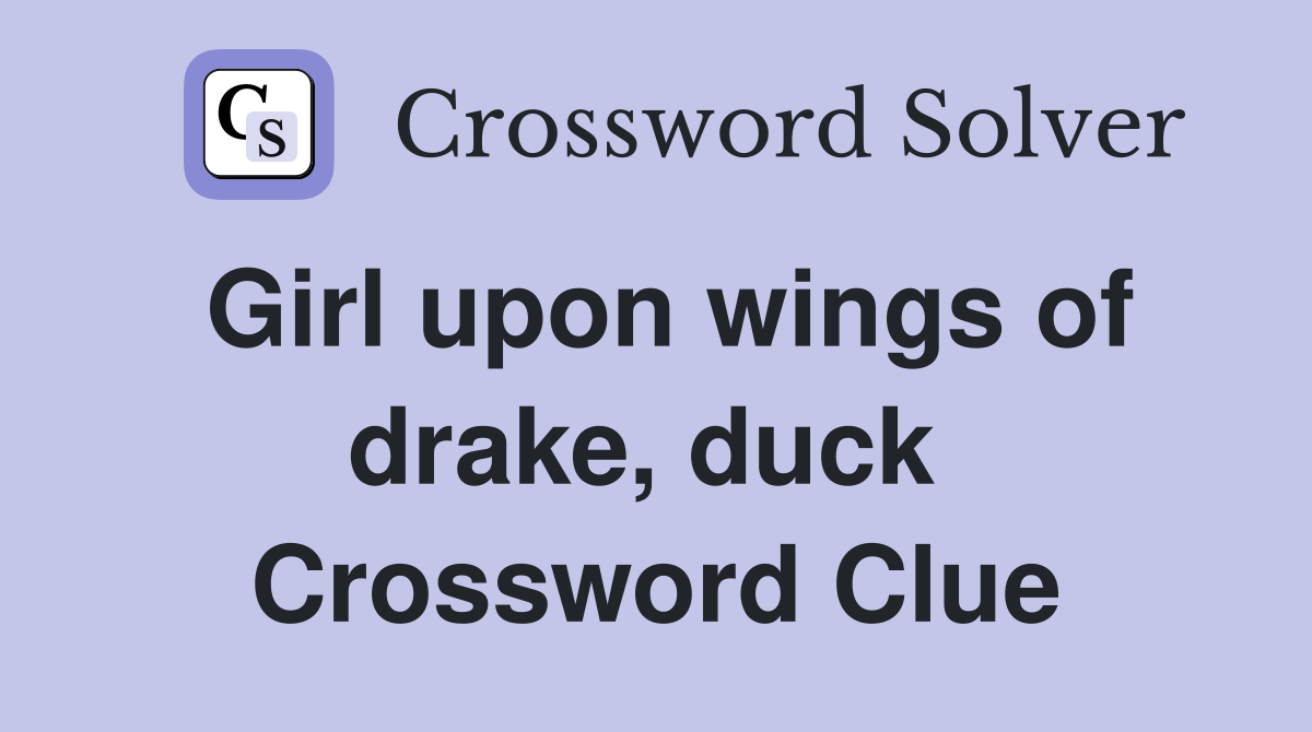 Girl upon wings of drake, duck  Crossword Clue