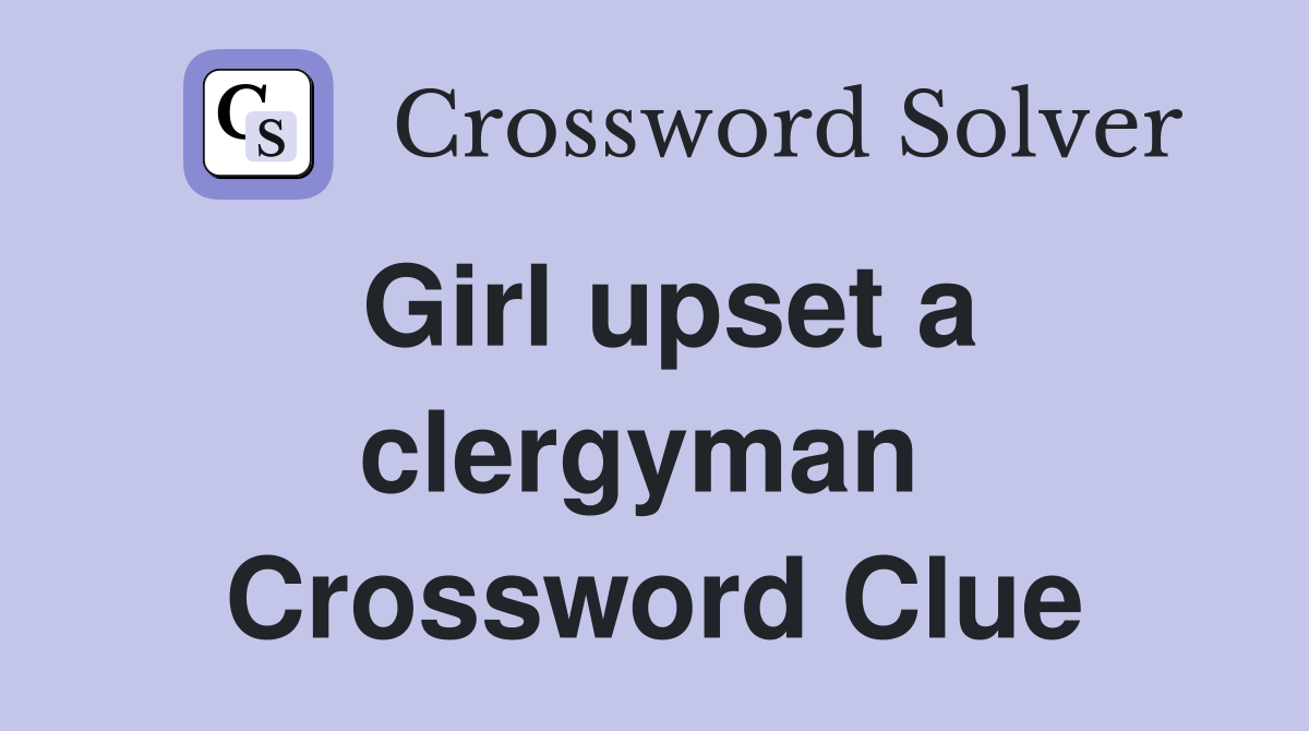 Girl upset a clergyman  Crossword Clue