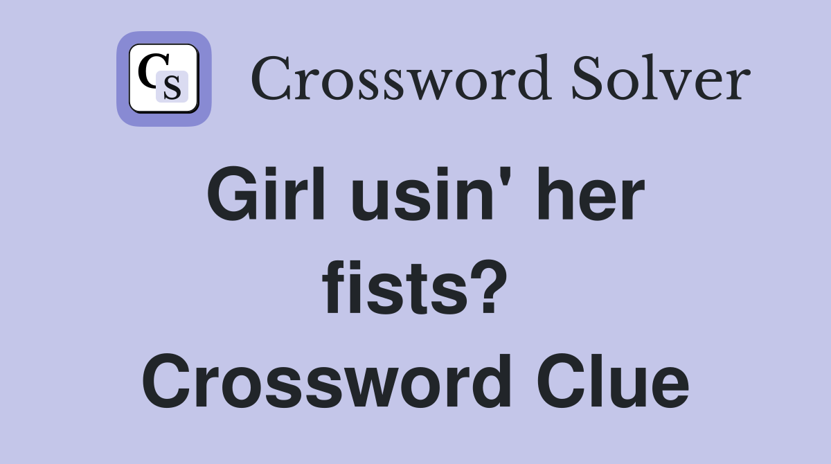 Girl usin' her fists? Crossword Clue