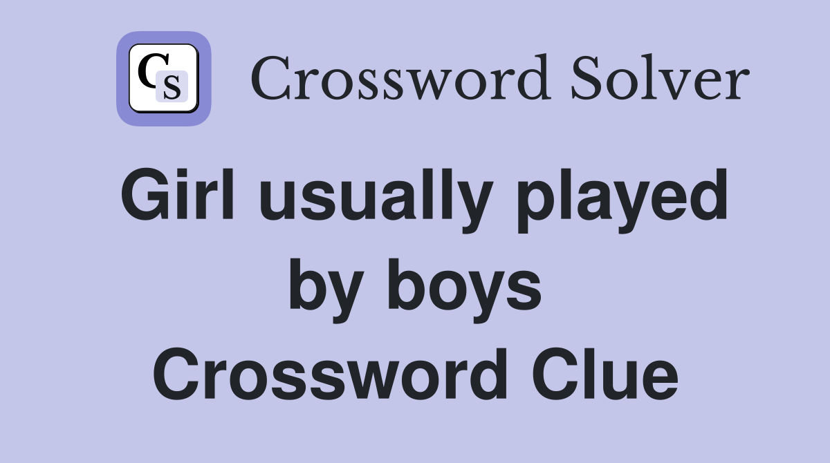 Girl usually played by boys Crossword Clue