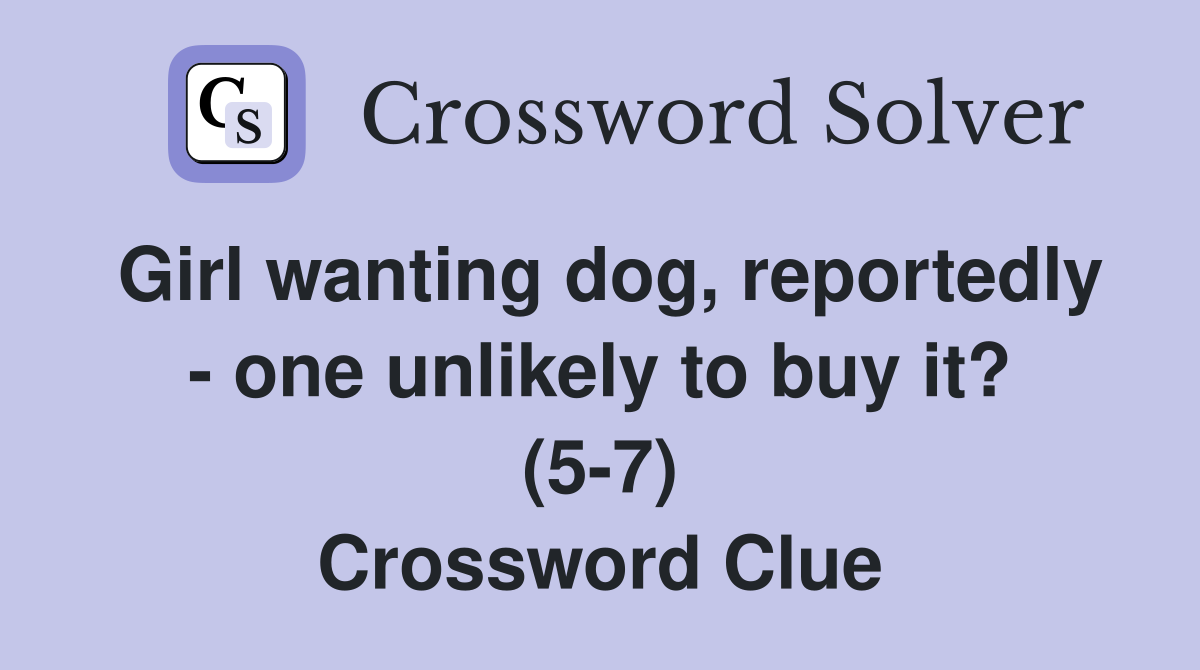 Girl wanting dog, reportedly - one unlikely to buy it? (5-7) Crossword Clue