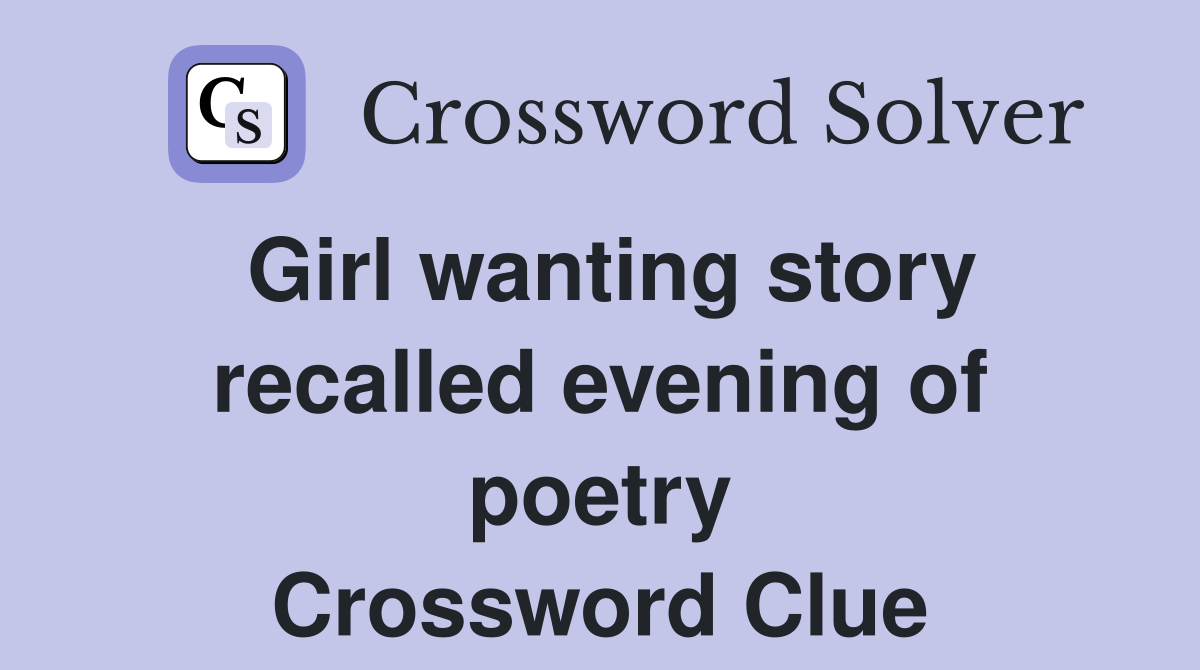 Girl wanting story recalled evening of poetry Crossword Clue