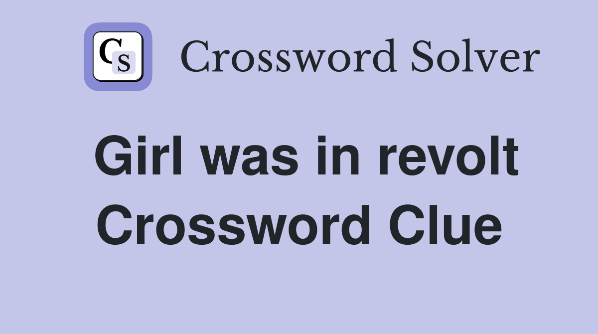 Girl was in revolt Crossword Clue