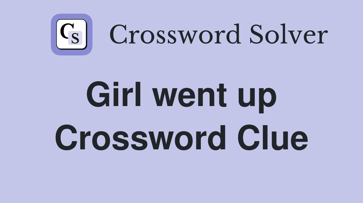 Girl went up  Crossword Clue