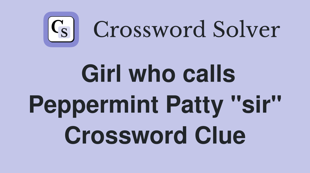 Girl who calls Peppermint Patty "sir" Crossword Clue