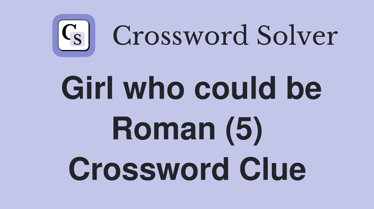 Girl who could be Roman (5) Crossword Clue