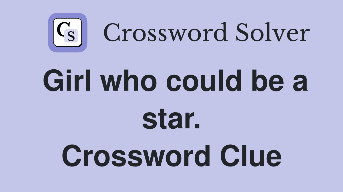 Girl who could be a star. Crossword Clue