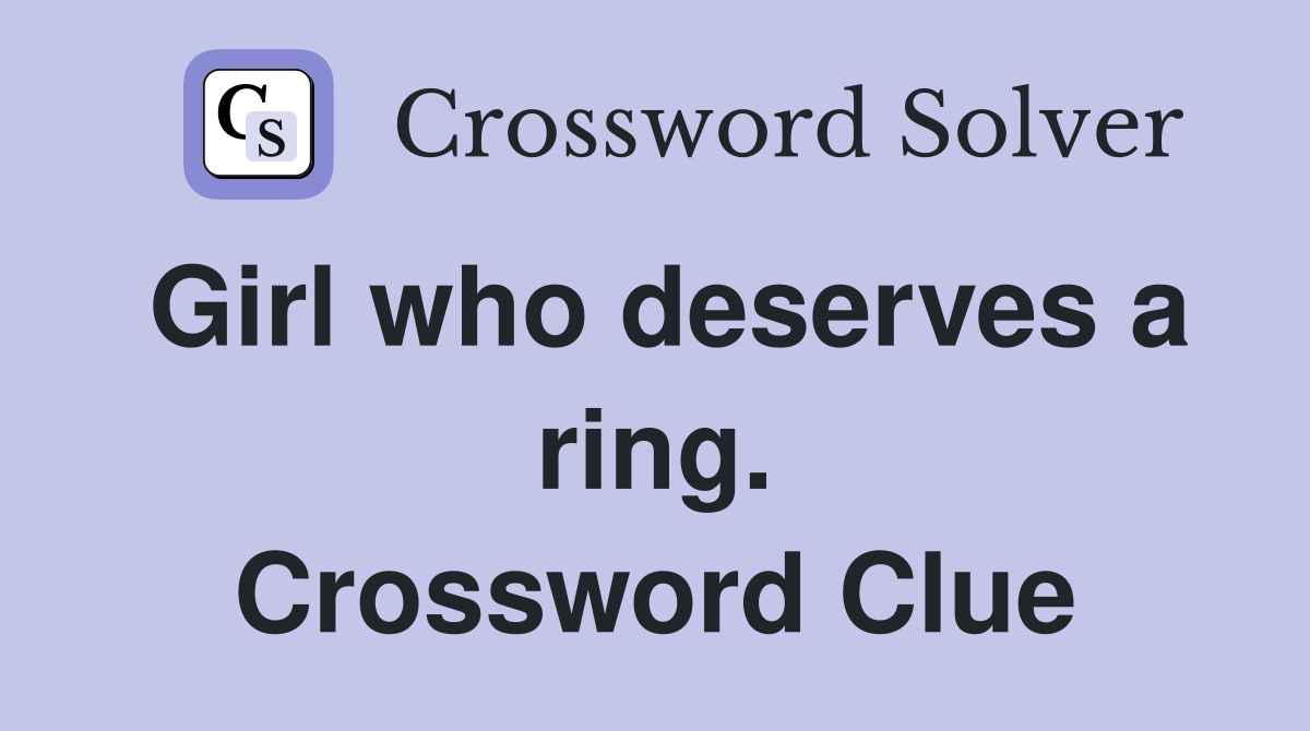 Girl who deserves a ring. Crossword Clue