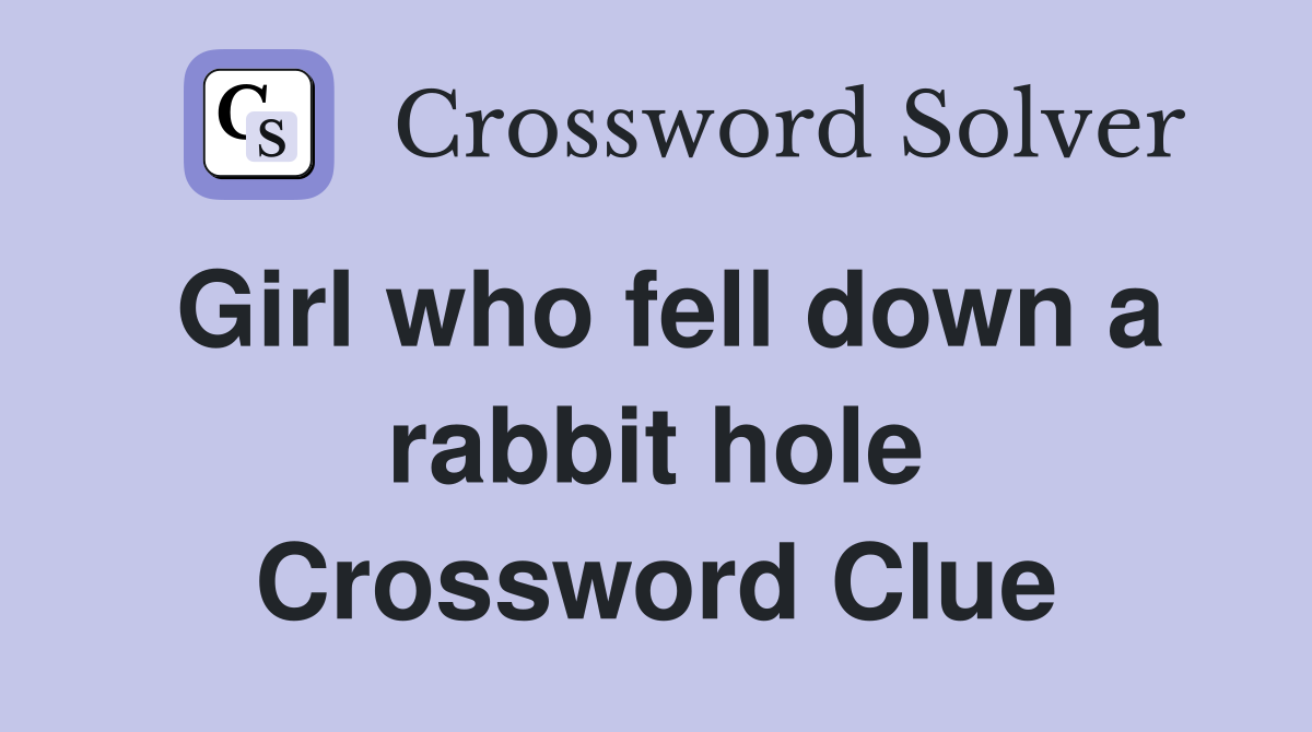 Girl who fell down a rabbit hole Crossword Clue