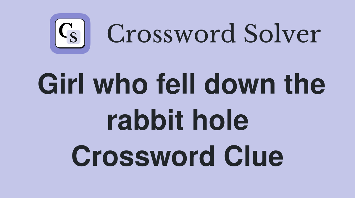 Girl who fell down the rabbit hole Crossword Clue