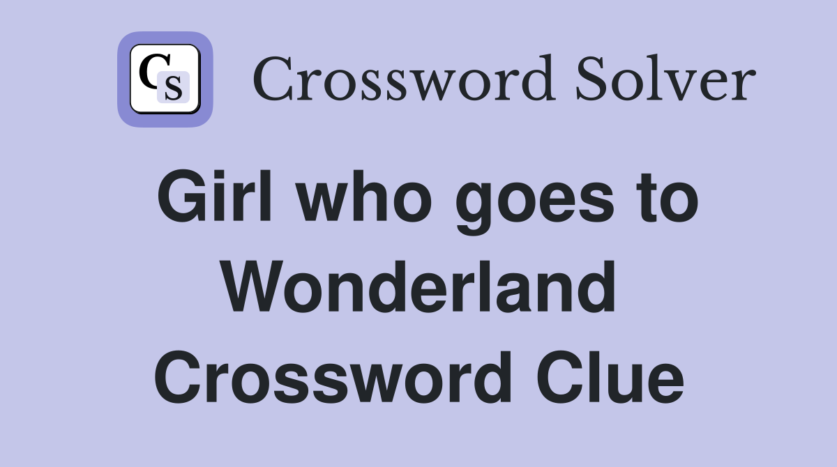 Girl who goes to Wonderland Crossword Clue
