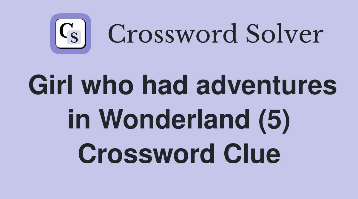 Girl who had adventures in Wonderland (5) Crossword Clue