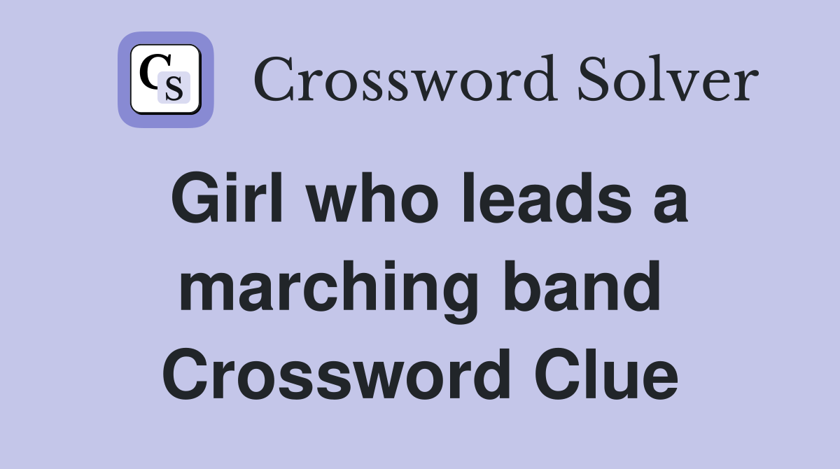Girl who leads a marching band Crossword Clue
