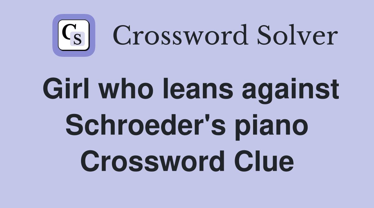 Girl who leans against Schroeder's piano Crossword Clue