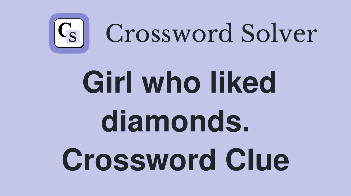 Girl who liked diamonds. Crossword Clue