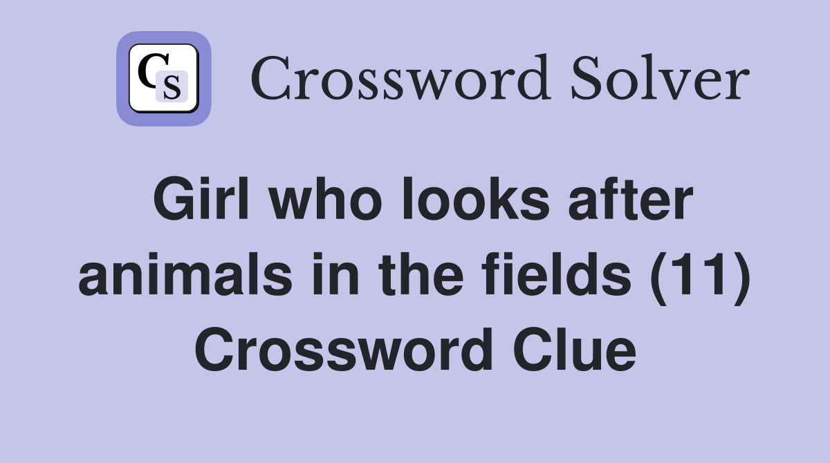 Girl who looks after animals in the fields (11) Crossword Clue