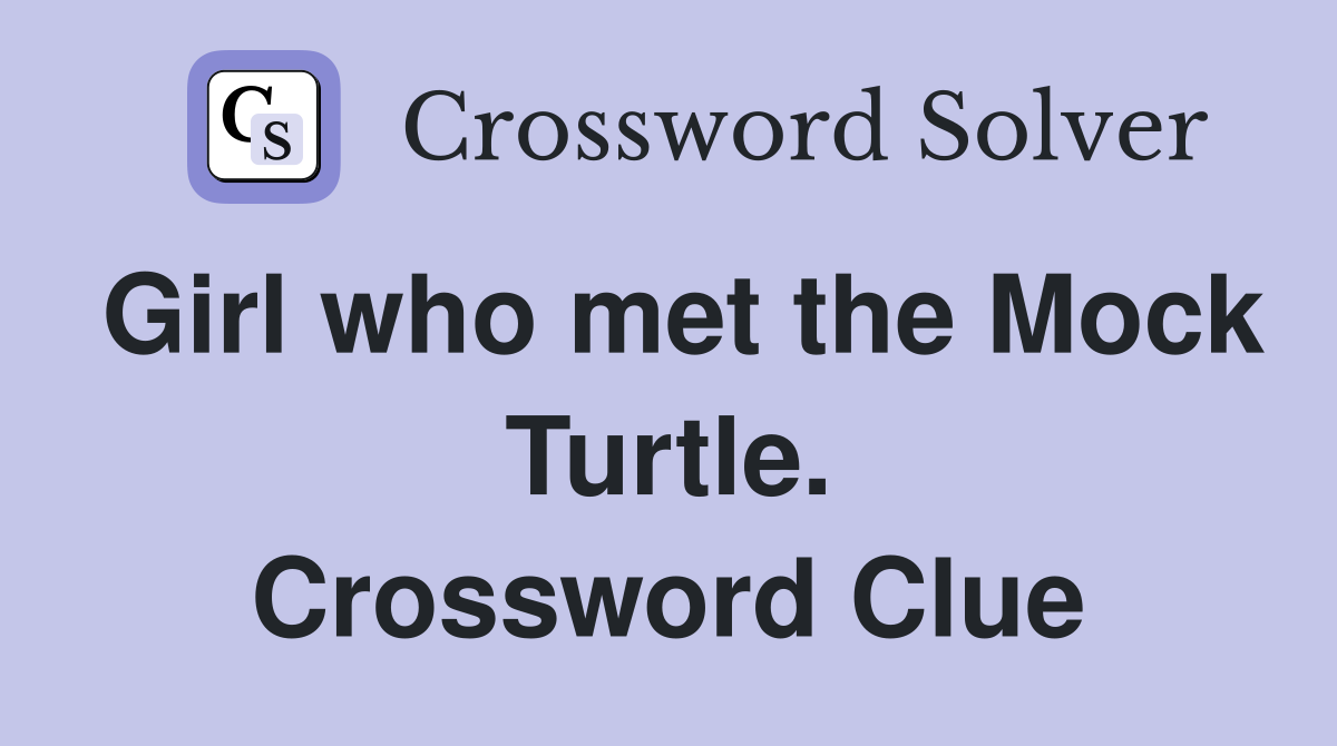 Girl who met the Mock Turtle. Crossword Clue