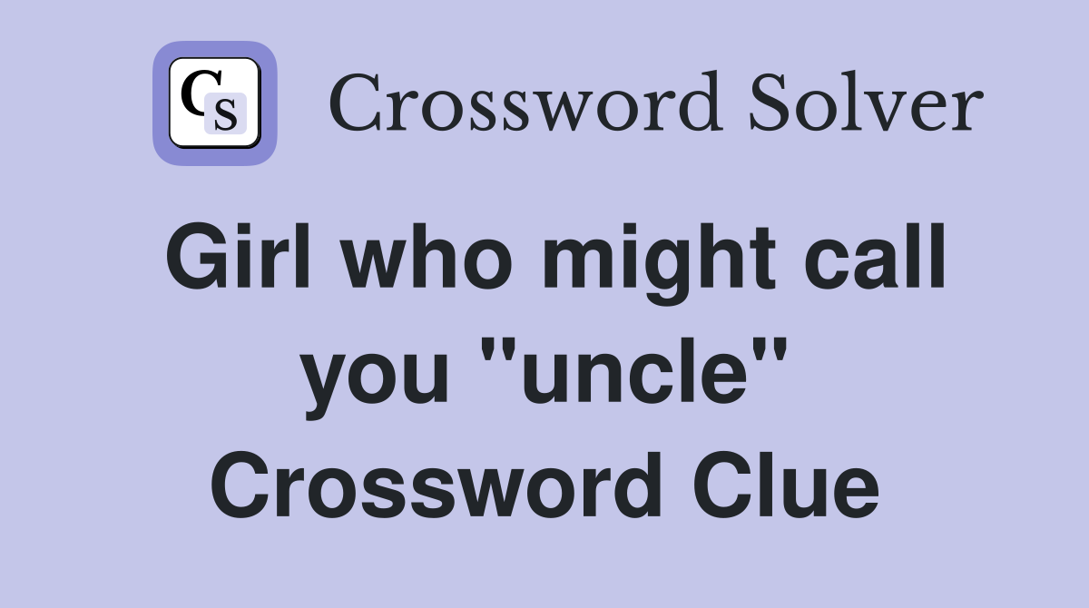 Girl who might call you "uncle" Crossword Clue