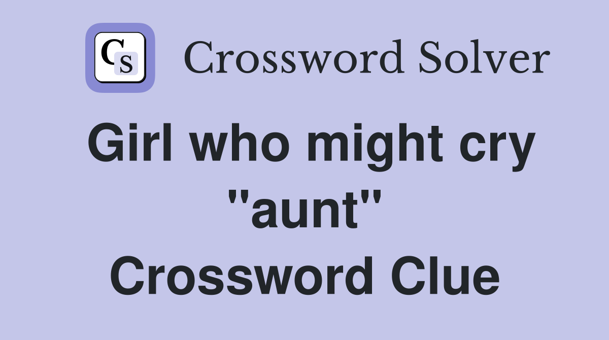 Girl who might cry "aunt" Crossword Clue