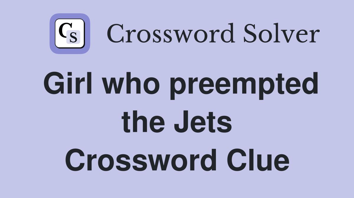 Girl who preempted the Jets Crossword Clue