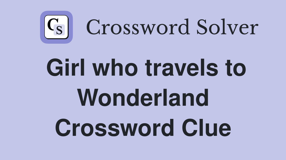 Girl who travels to Wonderland Crossword Clue