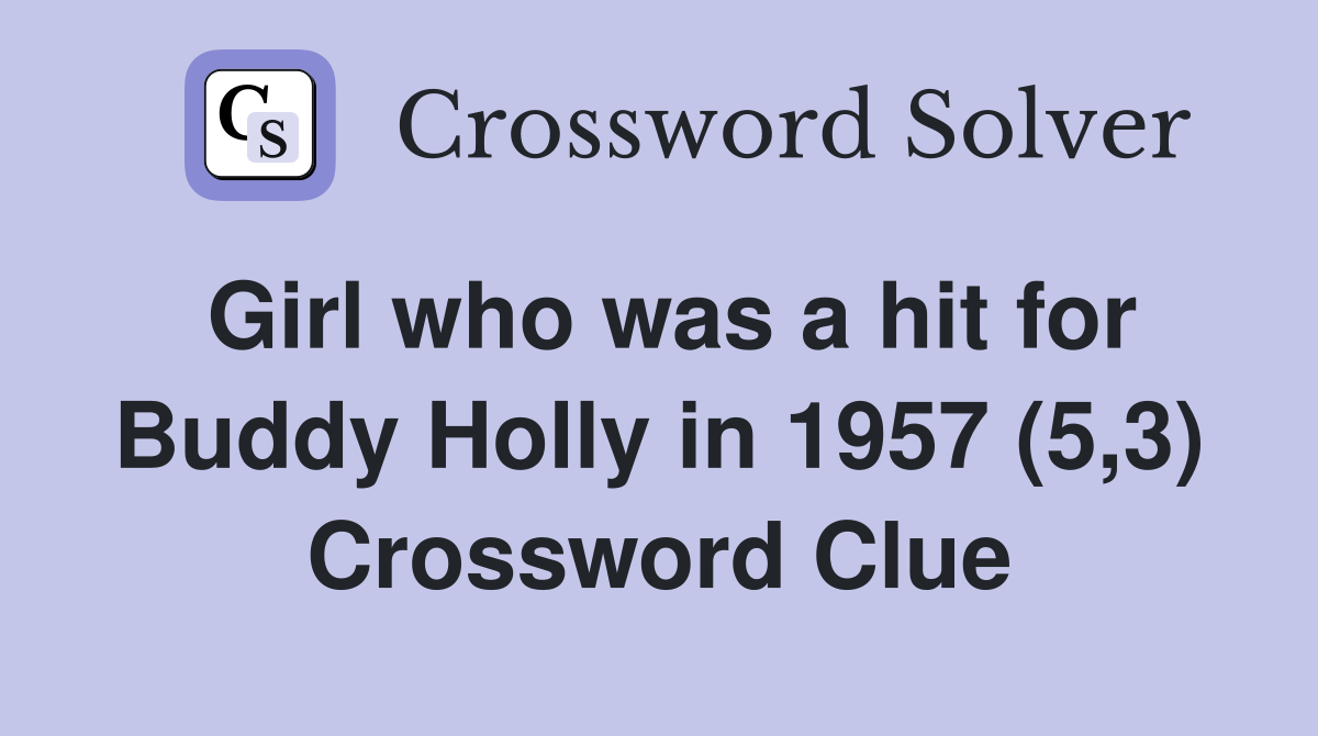 Girl who was a hit for Buddy Holly in 1957 (5,3) Crossword Clue