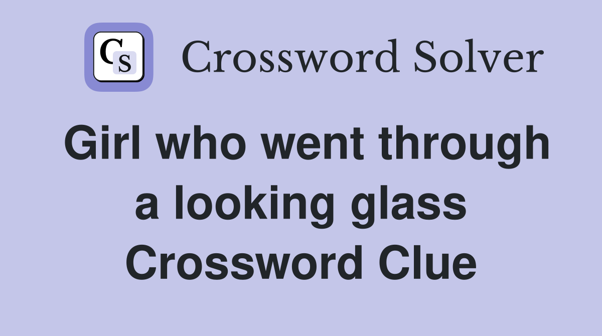 Girl who went through a looking glass Crossword Clue