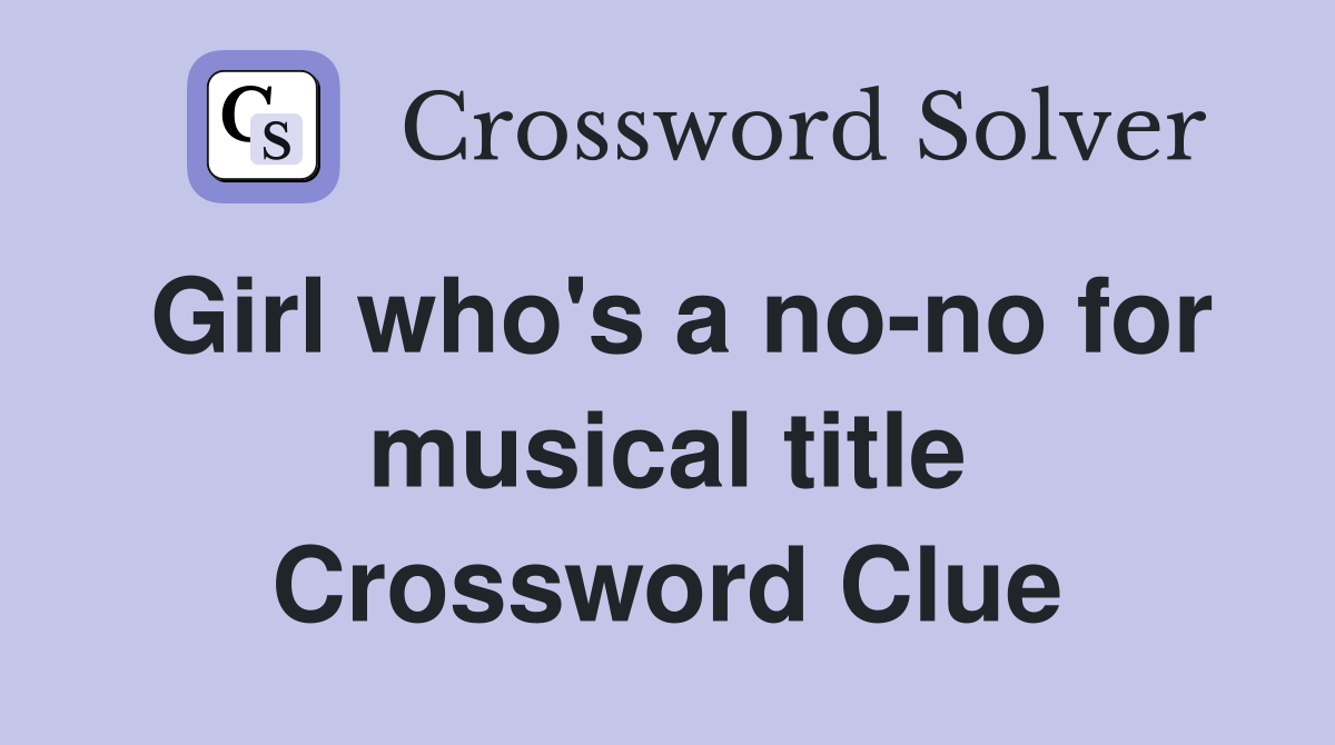 Girl who's a no-no for musical title Crossword Clue