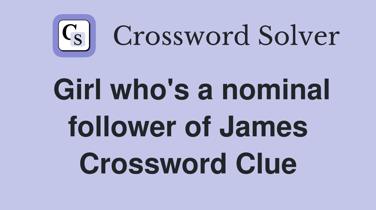 Girl who's a nominal follower of James Crossword Clue
