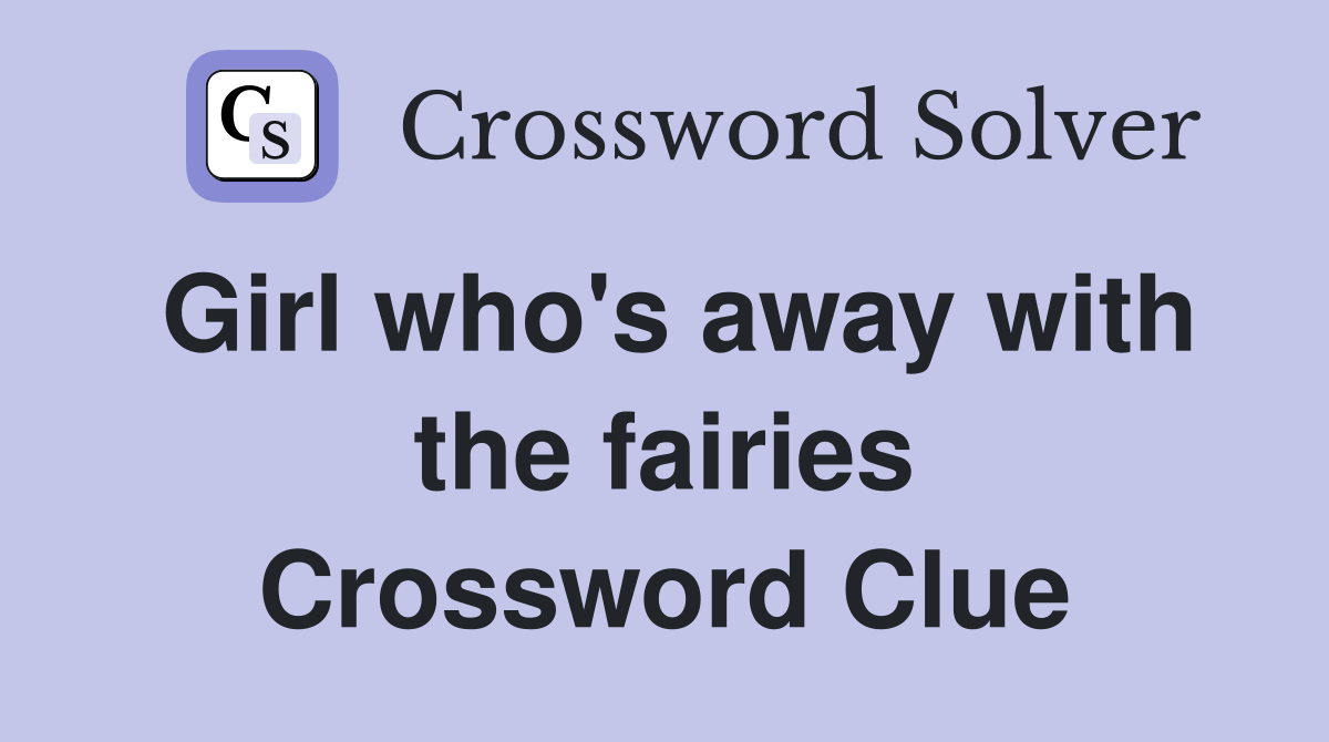 Girl who's away with the fairies Crossword Clue