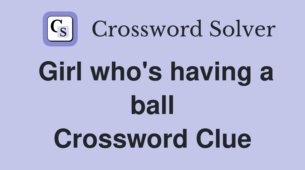 Girl who's having a ball Crossword Clue