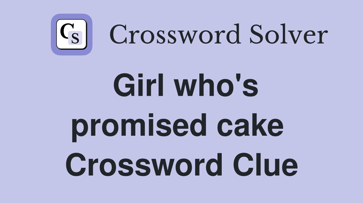 Girl who's promised cake  Crossword Clue
