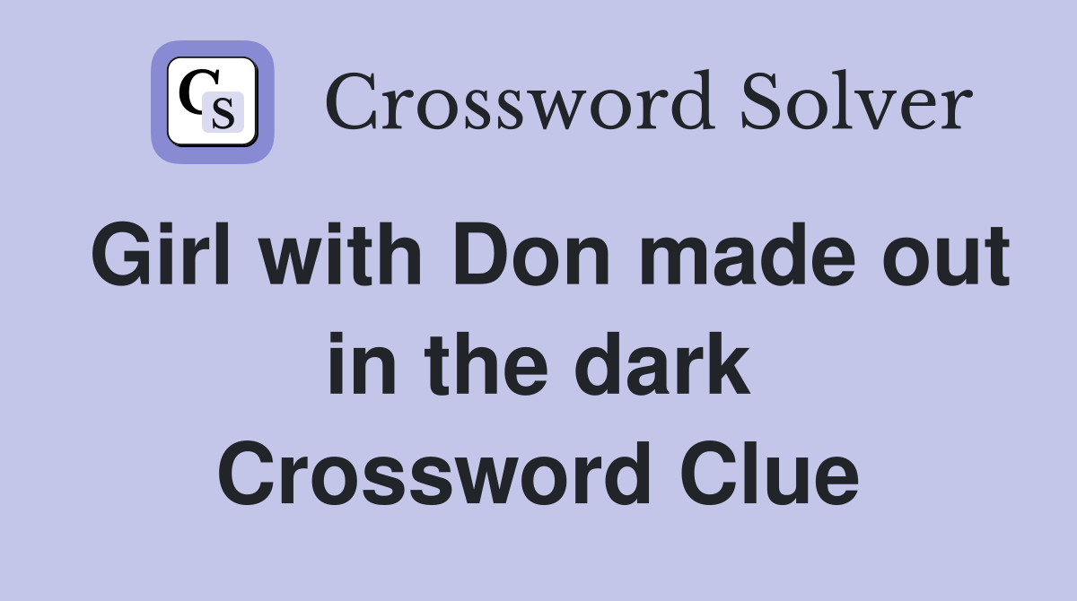 Girl with Don made out in the dark Crossword Clue