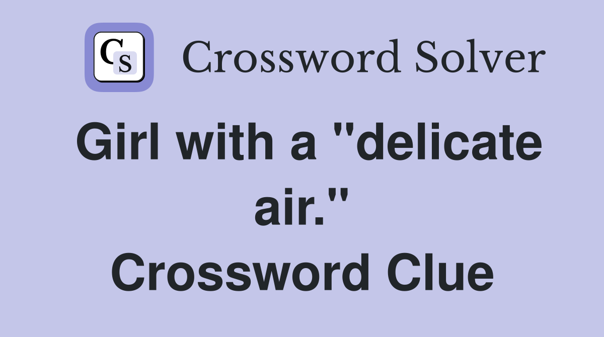 Girl with a "delicate air." Crossword Clue