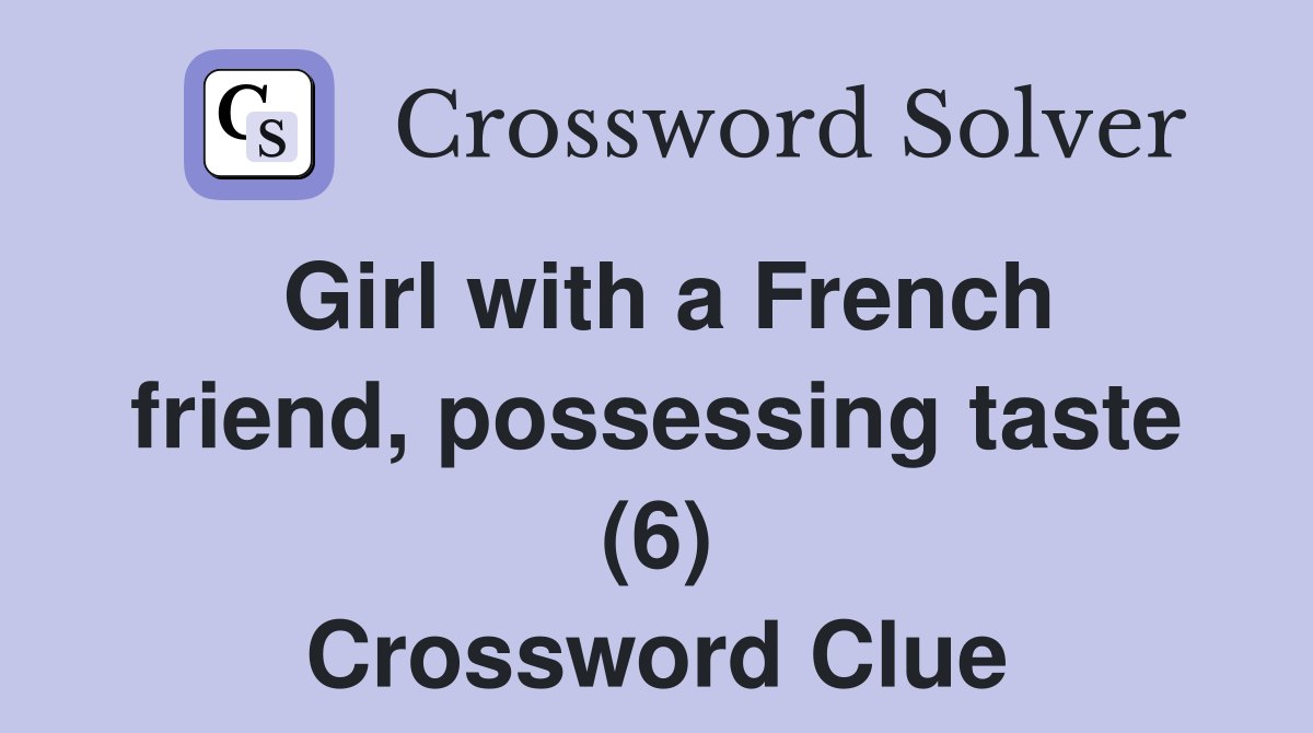 Girl with a French friend, possessing taste (6) Crossword Clue