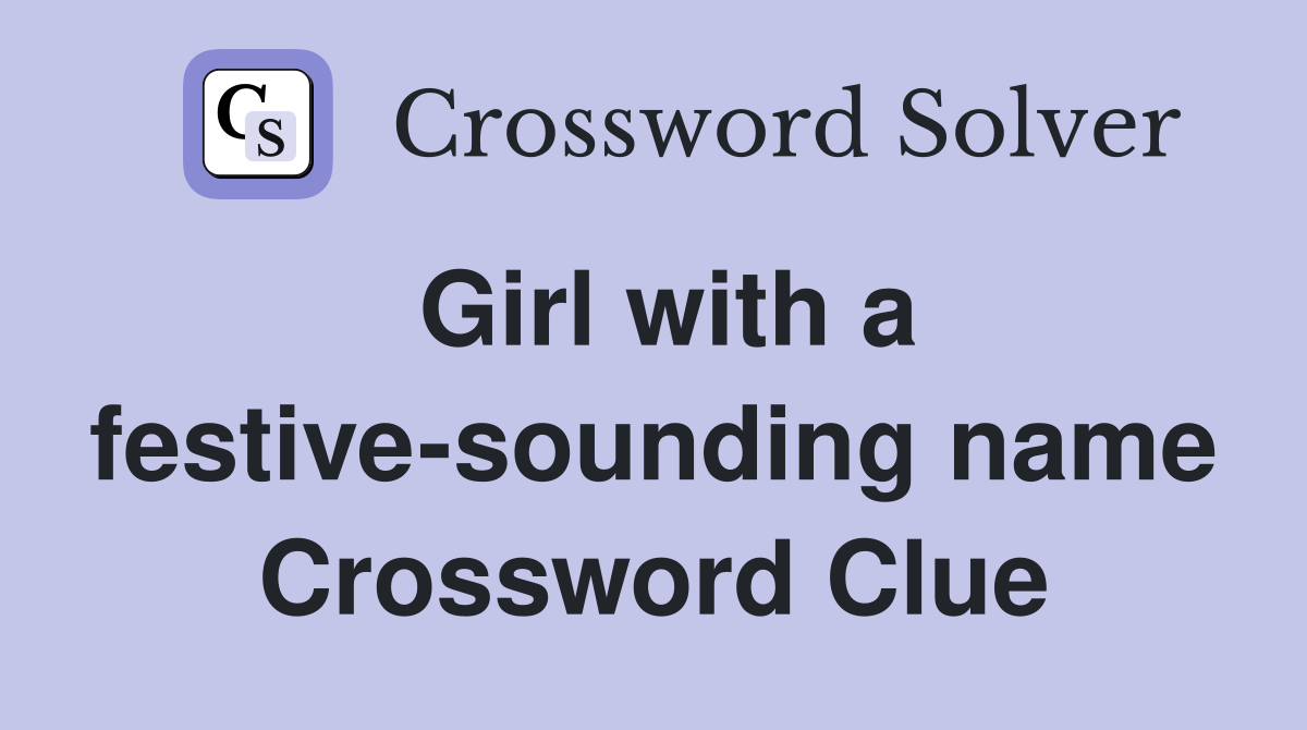 Girl with a festive-sounding name Crossword Clue