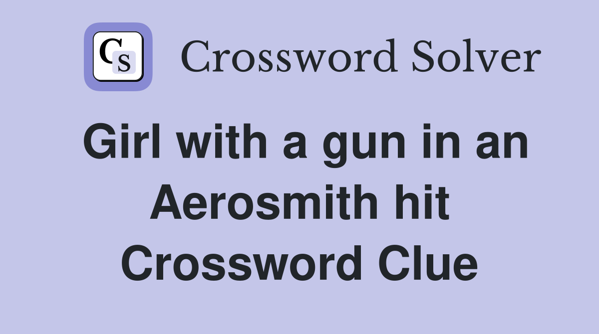 Girl with a gun in an Aerosmith hit Crossword Clue