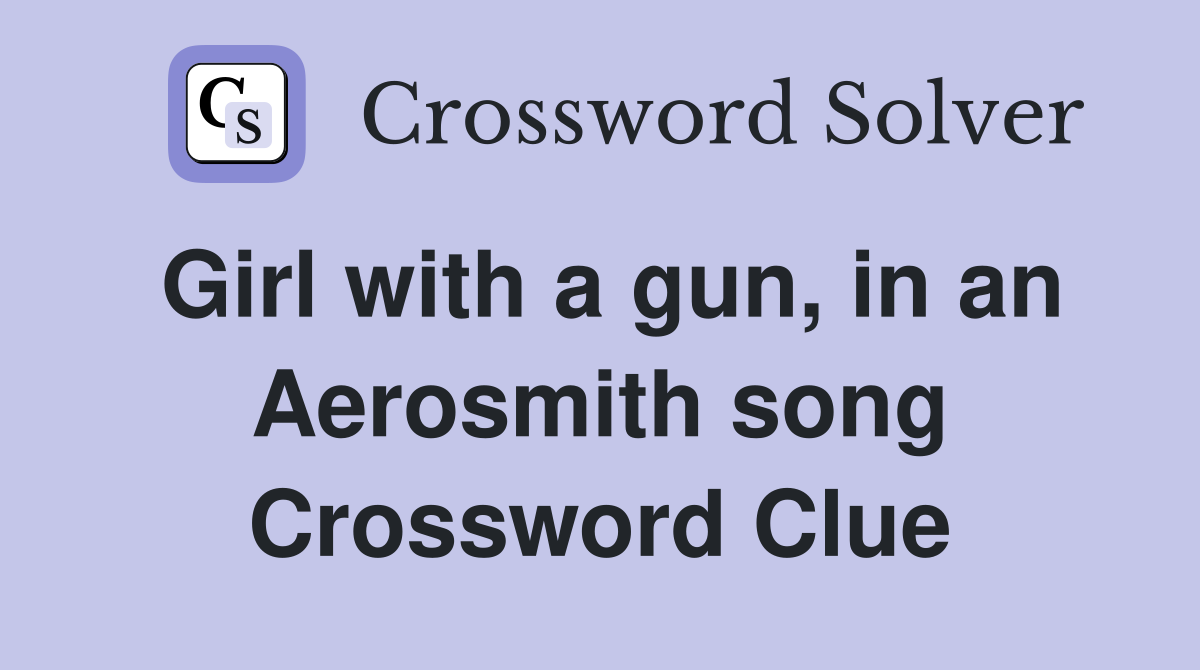 Girl with a gun, in an Aerosmith song Crossword Clue